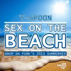 Sex On the Beach (Drop Da Funk's 2013 Summermix) - Single - T-Spoon Sex On the Beach (Drop Da Funk's 2013 Summermix) - Single - T-Spoon