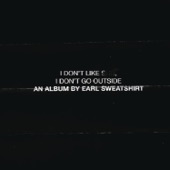 I Don't Like S**t, I Don't Go Outside: An Album by Earl Sweatshirt artwork