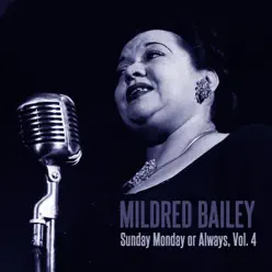 Sunday Monday or Always, Vol. 4 - Mildred Bailey Sunday Monday or Always, Vol. 4 - Mildred Bailey
