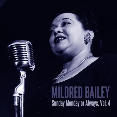 Sunday Monday or Always, Vol. 4 - Mildred Bailey