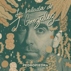 Pedropiedra - La Balada de J. González