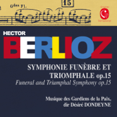 Berlioz: Grande symphonie funèbre et triomphale, Op. 15 - Désiré Dondeyne & Musique des Gardiens de la Paix