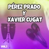 Pérez Prado y Xavier Cugat, Vol. 1, 2015
