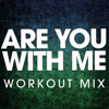Are You with Me (Workout Mix) - Power Music Workout