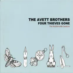 Four Thieves Gone: The Robbinsville Sessions - The Avett Brothers