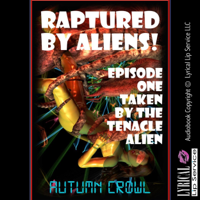 Autumn Crowl - Taken by the Tentacle Alien: A Monster Sex Erotica Story: Raptured by Aliens, Book 1 (Unabridged) artwork