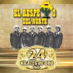 24 Kilates de Oro - El Respeto Del Norte 24 Kilates de Oro - El Respeto Del Norte