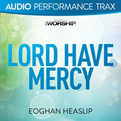 Lord Have Mercy (Audio Performance Trax) - EP - Eoghan Heaslip