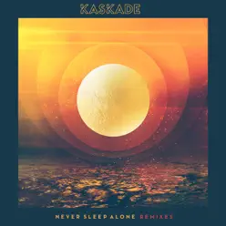 Never Sleep Alone (Remixes) - Single - Kaskade