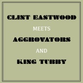 Clint Eastwood Meets Aggrovators and King Tubby artwork