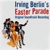 Irving Berlin: Easter Parade (Original Soundtrack Recording)