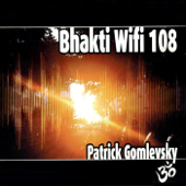 Bhakti Wifi 108 - Patrick Gomlevsky