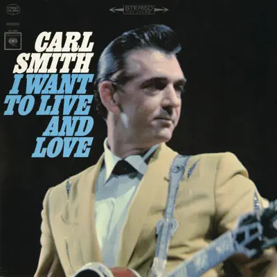 I Want to Live and Love - Carl Smith I Want to Live and Love - Carl Smith