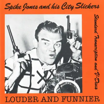 Louder and Funnier - Spike Jones & His City Slickers Louder and Funnier - Spike Jones & His City Slickers