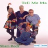 Shamrock - Tell Me Ma