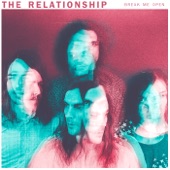 The Relationship - Break Me Open