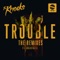 TROUBLE (feat. Absofacto) [Notno Remix] - The Knocks lyrics