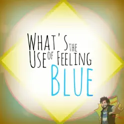 What's the Use of Feeling Blue? - Single - Caleb Hyles What's the Use of Feeling Blue? - Single - Caleb Hyles