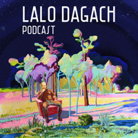 LALO DAGACH PODCAST podcast