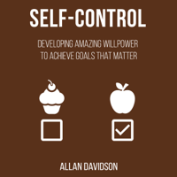 Allan Davidson - Self-Control: Developing Amazing Willpower to Achieve Goals That Matter (Unabridged) artwork