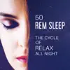 Stream & download 50 REM Sleep: The Cycle of Relax All Night, Sounds for Trouble Sleeping, Insomnia Cure, Calming Music, Inner Peace, Meditation