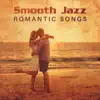 Smooth Jazz Romantic Songs: Sexy Jazz Saxophone, Couples in Love, Background for Dinner, Gentle Summer Romance, Love Making, Intimacy Moods album lyrics, reviews, download