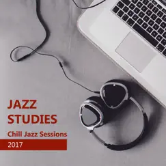 Jazz Studies: Chill Jazz Sessions 2017 - Smooth Instrumental Background Music for Exam Study, Reading, Concentration and Stress at Work by Jazz Music Zone album reviews, ratings, credits