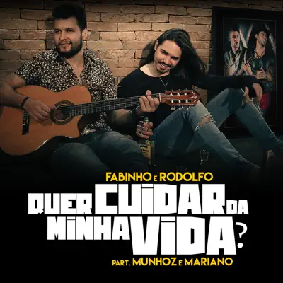 Quer Cuidar da Minha Vida? (feat. Munhoz e Mariano) - Single - Fabinho e Rodolfo