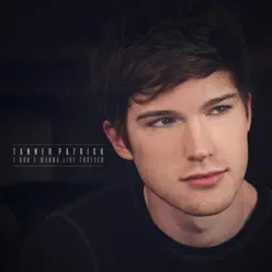 I Don't Wanna Live Forever - Single - Tanner Patrick I Don't Wanna Live Forever - Single - Tanner Patrick