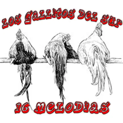 16 Melodias - Los Gallitos del Sur 16 Melodias - Los Gallitos del Sur