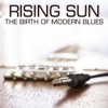 Rising Sun: The Birth of Modern Blues