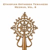 Ethiopian Orthodox Tewahedo Mezmur, Vol. 8