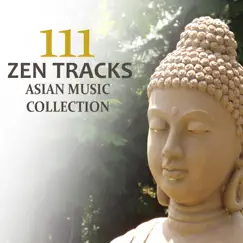 111 Zen Tracks: Asian Music Collection - Relaxing Nature Sounds, Reiki Healing Songs for Mindfulness Meditation and Yoga by Zen Meditation Music Academy album reviews, ratings, credits