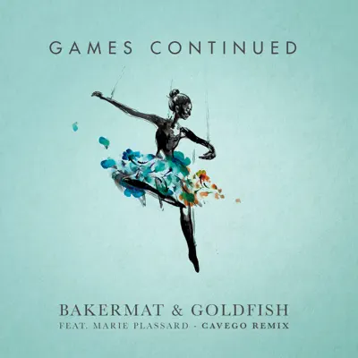 Games Continued (feat. Marie Plassard) [Cavego Remix] - Single - Bakermat