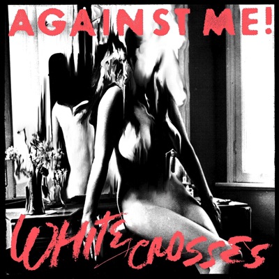 White Crosses / Black Crosses - Against Me!
