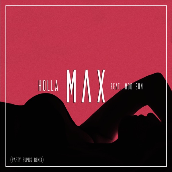 Holla (feat. MOD SUN) [Party Pupils Remix] - Single - MAX