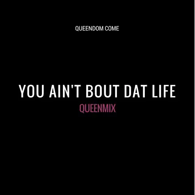 You Ain't 'Bout Dat Life Queenmix - Single - Queen