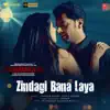 Zindagi Bana Laya (From "Dushman") - Single album lyrics, reviews, download