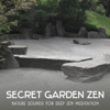 Secret Garden Zen: Nature Sounds for Deep Zen Meditation – New Age Music for Healthful Sleep & Anxiety Stress Free - Emotional Healing Intrumental Academy