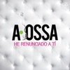 A. Bossa - He Renunciado A Tí