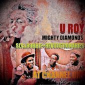 U-Roy Meets Mighty Diamonds at Channel 1 with Sly & Robbie & The Revolutionaries (feat. The Mighty Diamonds, The Revolutionaries & Sly & Robbie) - U-Roy