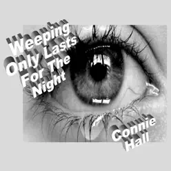 Weeping Only Lasts for the Night - Single - Connie Hall Weeping Only Lasts for the Night - Single - Connie Hall