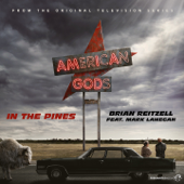 In the Pines (feat. Mark Lanegan) [From "American Gods" Soundtrack] - Brian Reitzell