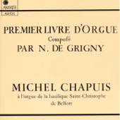 Nicolas de Grigny: Premier livre d'orgue (Orgue de la basilique Saint-Christophe de Belfort) - Michel Chapuis