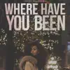 Where Have You Been (feat. No1drug & No1-NOAH) - Single album lyrics, reviews, download