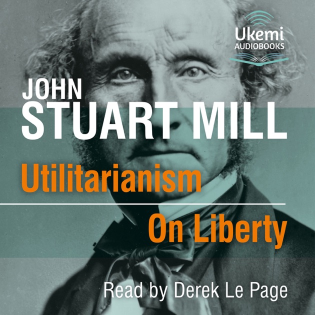 john stuart mill on liberty utilitarianism
