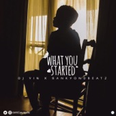 What You Started (feat. Bankyondbeatz) artwork