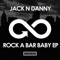 Rock a Bar Baby - Jack N Danny lyrics