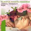 Blissful Shiatsu Massage: Oriental Tranquility Music - Revitilizing Spa Weekend, Healing Touch, Yoga Stretching, Aurveda, Welness & Massage Music album lyrics, reviews, download