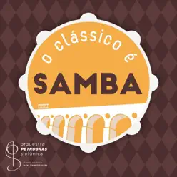 O Clássico é Samba - EP - Orquestra Petrobras Sinfônica O Clássico é Samba - EP - Orquestra Petrobras Sinfônica